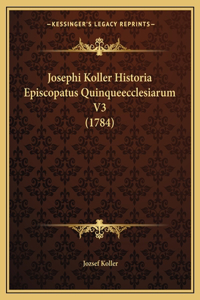 Josephi Koller Historia Episcopatus Quinqueecclesiarum V3 (1784)