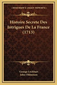 Histoire Secrete Des Intrigues De La France (1713)