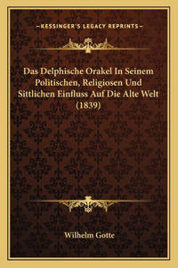 Das Delphische Orakel In Seinem Politischen, Religiosen Und Sittlichen Einfluss Auf Die Alte Welt (1839)