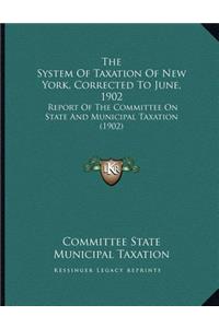 The System Of Taxation Of New York, Corrected To June, 1902