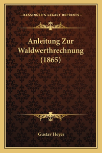 Anleitung Zur Waldwerthrechnung (1865)
