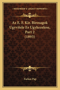 AZ E. F. Kir. Birosagok Ugyvitele Es Ugykezelese, Part 2 (1893)