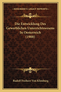 Die Entwicklung Des Gewerblichen Unterrichtswesens In Oesterreich (1900)