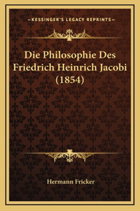 Die Philosophie Des Friedrich Heinrich Jacobi (1854)