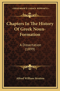 Chapters In The History Of Greek Noun-Formation: A Dissertation (1899)