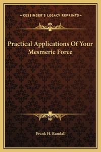 Practical Applications Of Your Mesmeric Force