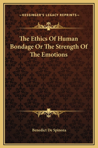 Ethics Of Human Bondage Or The Strength Of The Emotions