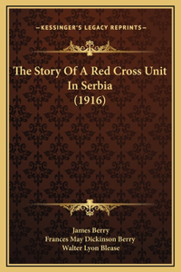 The Story Of A Red Cross Unit In Serbia (1916)