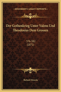 Der Gothenkrieg Unter Valens Und Theodosius Dem Grossen
