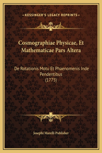 Cosmographiae Physicae, Et Mathematicae Pars Altera