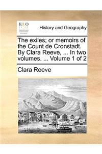 The exiles; or memoirs of the Count de Cronstadt. By Clara Reeve, ... In two volumes. ... Volume 1 of 2