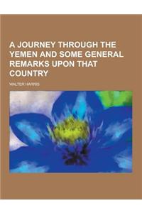 A Journey Through the Yemen and Some General Remarks Upon That Country