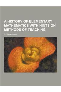 A History of Elementary Mathematics with Hints on Methods of Teaching