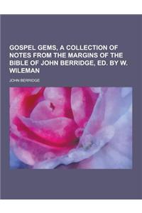 Gospel Gems, a Collection of Notes from the Margins of the Bible of John Berridge, Ed. by W. Wileman
