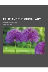 Ellie and the China Lady; A Tibetan Fairy Tale