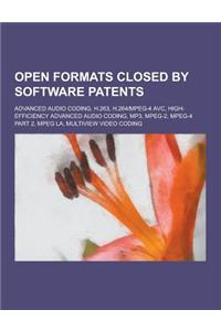 Open Formats Closed by Software Patents: Advanced Audio Coding, H.263, H.264-MPEG-4 Avc, High-Efficiency Advanced Audio Coding, MP3, MPEG-2, MPEG-4 Pa