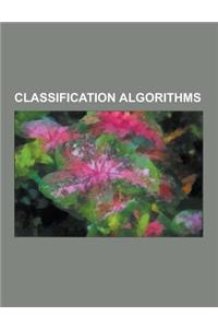 Classification Algorithms: Artificial Neural Network, Naive Bayes Classifier, Support Vector Machine, Boosting, Linear Classifier, Case-Based Rea