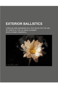Exterior Ballistics; Compiled and Arranged as a Text Book for the Use of Cadets at the U.S. Naval Academy