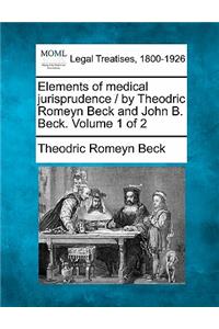 Elements of medical jurisprudence / by Theodric Romeyn Beck and John B. Beck. Volume 1 of 2