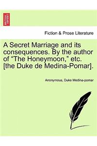 Secret Marriage and Its Consequences. by the Author of the Honeymoon, Etc. [The Duke de Medina-Pomar], Vol. III