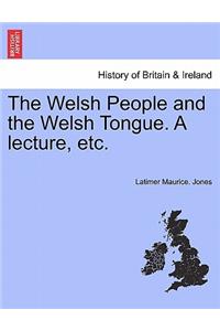 The Welsh People and the Welsh Tongue. a Lecture, Etc.