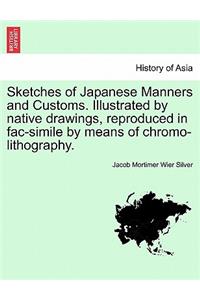 Sketches of Japanese Manners and Customs. Illustrated by Native Drawings, Reproduced in Fac-Simile by Means of Chromo-Lithography.