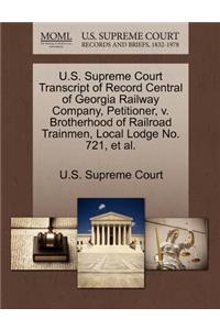 U.S. Supreme Court Transcript of Record Central of Georgia Railway Company, Petitioner, V. Brotherhood of Railroad Trainmen, Local Lodge No. 721, et al.