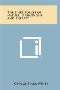 The Finer Forces of Nature in Diagnosis and Therapy