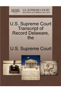 The U.S. Supreme Court Transcript of Record Delaware