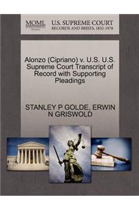 Alonzo (Cipriano) V. U.S. U.S. Supreme Court Transcript of Record with Supporting Pleadings
