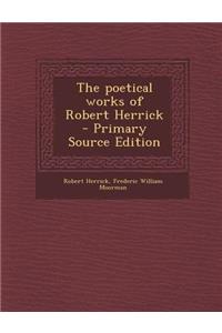 The Poetical Works of Robert Herrick - Primary Source Edition