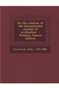 On the Relation of the Domesticated Animals to Civilisation