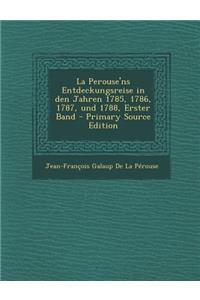 La Perouse'ns Entdeckungsreise in Den Jahren 1785, 1786, 1787, Und 1788, Erster Band