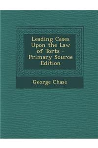 Leading Cases Upon the Law of Torts - Primary Source Edition