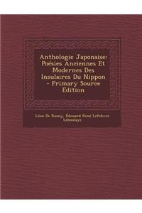 Anthologie Japonaise: Poesies Anciennes Et Modernes Des Insulaires Du Nippon