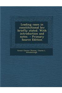 Leading Cases in Constitutional Law Briefly Stated. with Introduction and Notes