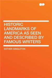 Historic Landmarks of America as Seen and Described by Famous Writers