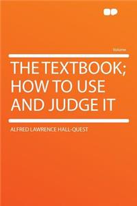 The Textbook; How to Use and Judge It
