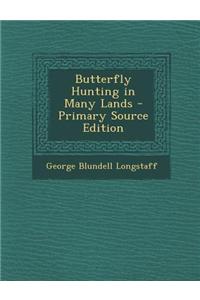 Butterfly Hunting in Many Lands - Primary Source Edition