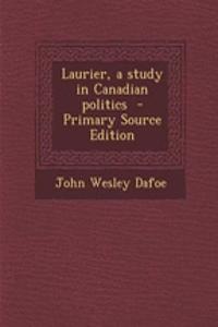 Laurier, a Study in Canadian Politics