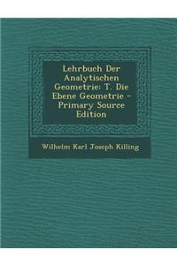 Lehrbuch Der Analytischen Geometrie: T. Die Ebene Geometrie - Primary Source Edition