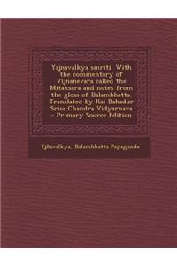 Yajnavalkya Smriti. with the Commentary of Vijnanevara Called the Mitaksara and Notes from the Gloss of Balambhatta. Translated by Rai Bahadur Srisa C