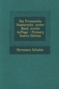 Das Preussische Staatsrecht, Erster Band, Zweite Auflage - Primary Source Edition
