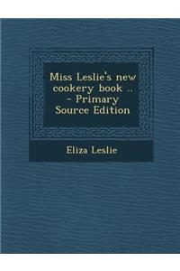Miss Leslie's New Cookery Book ..