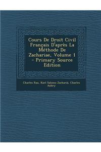 Cours de Droit Civil Francais D'Apres La Methode de Zachariae, Volume 1 - Primary Source Edition