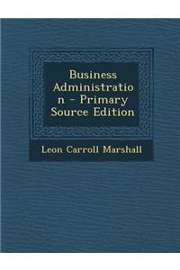 Business Administration - Primary Source Edition