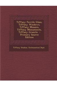 Tiffany Favrile Glass, Tiffany Windows, Tiffany Mosaics, Tiffany Monuments, Tiffany Granite.