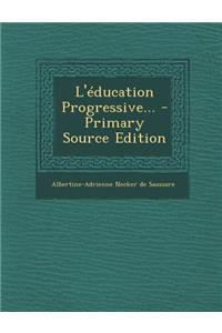 L'Education Progressive... - Primary Source Edition