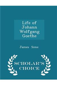 Life of Johann Wolfgang Goethe - Scholar's Choice Edition