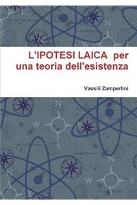 L'IPOTESI LAICA per una teoria dell'esistenza
